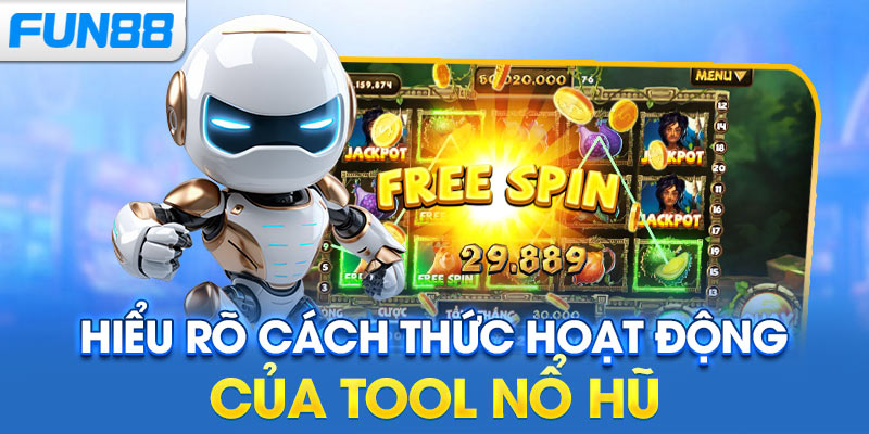 Hiểu rõ cách thức hoạt động của tool nổ hũ
