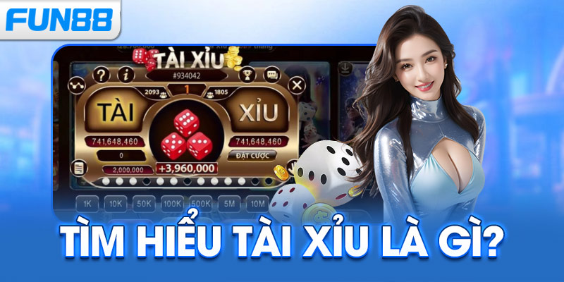 Tìm hiểu tài xỉu là gì?